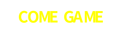 COME GAME